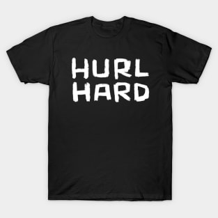 Hurl Hard, Irish Sports, Hurler, Hurling T-Shirt